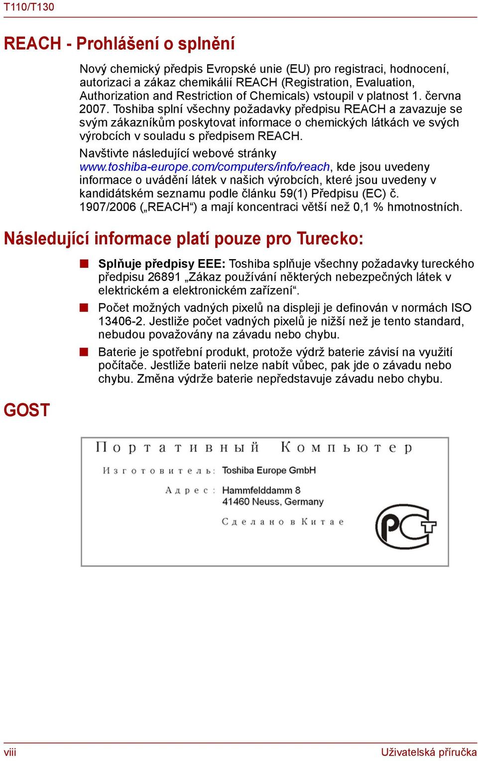 Toshiba splní všechny požadavky předpisu REACH a zavazuje se svým zákazníkům poskytovat informace o chemických látkách ve svých výrobcích v souladu s předpisem REACH.