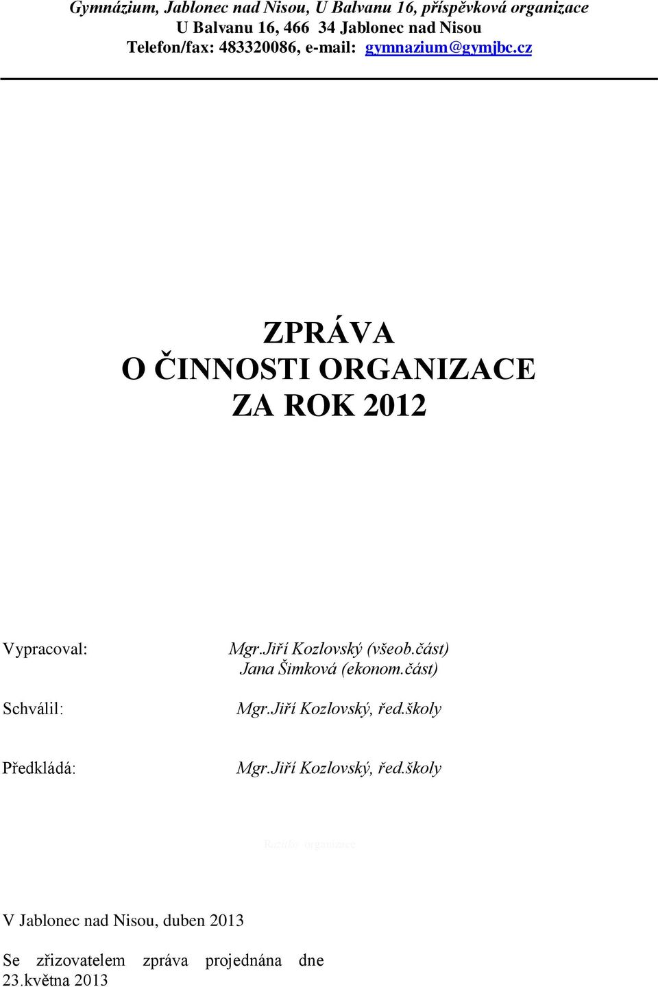 cz ZPRÁVA O ČINNOSTI ORGANIZACE ZA ROK 2012 Vypracoval: Schválil: Mgr.Jiří Kozlovský (všeob.