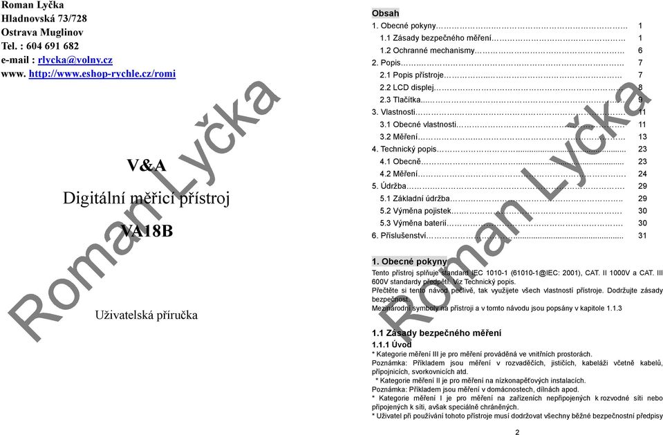 Technický popis... 4.1 Obecně... 4.2 Měření. 5. Údržba.. 5.1 Základní údržba... 5.2 Výměna pojistek.. 5.3 Výměna baterií. 6. Příslušenství.