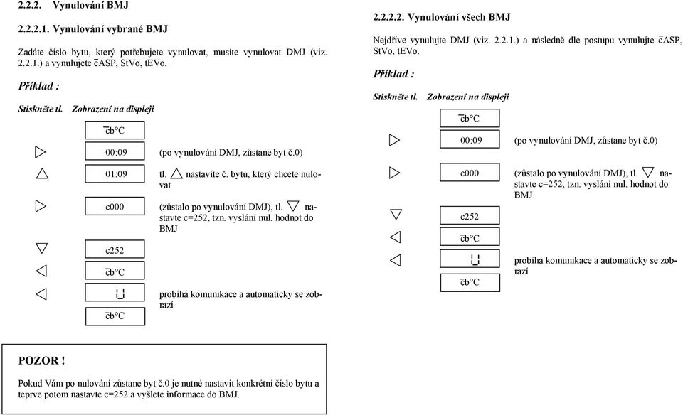 hodnot do BMJ c252 probíhá komunikace a automaticky se zobrazí 2.2.2.2. Vynulování všech BMJ Nejdříve vynulujte DMJ (viz. 2.2.1.) a následně dle postupu vynulujte casp, StVo, tevo.