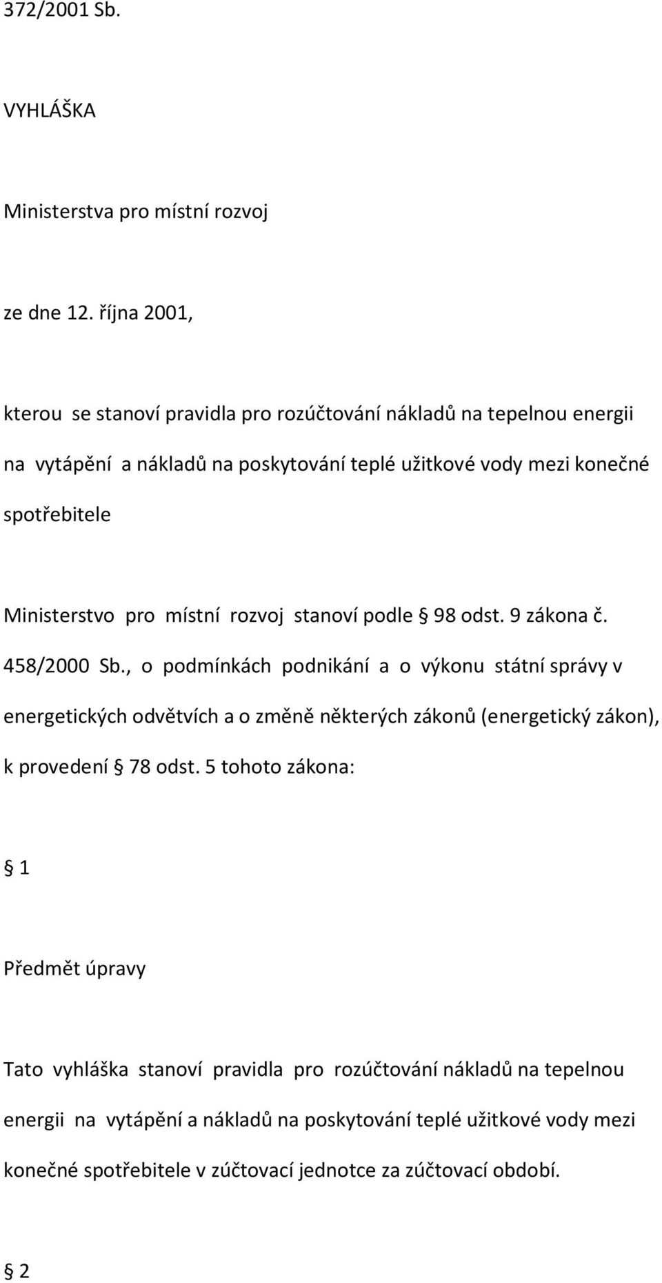 Ministerstvo pro místní rozvoj stanoví podle 98 odst. 9 zákona č. 458/2000 Sb.