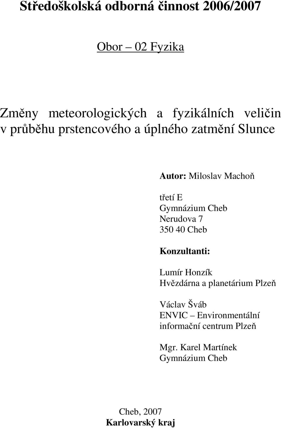 Cheb Nerudova 7 350 40 Cheb Konzultanti: Lumír Honzík Hvězdárna a planetárium Plzeň Václav Šváb