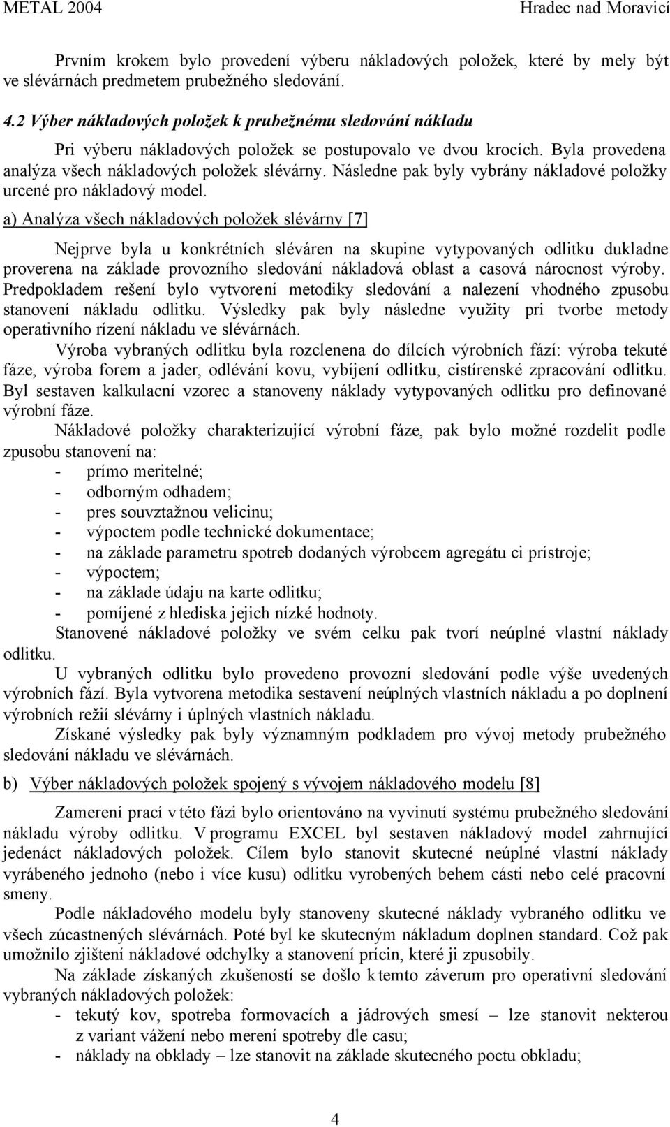 Následne pak byly vybrány nákladové položky urcené pro nákladový model.