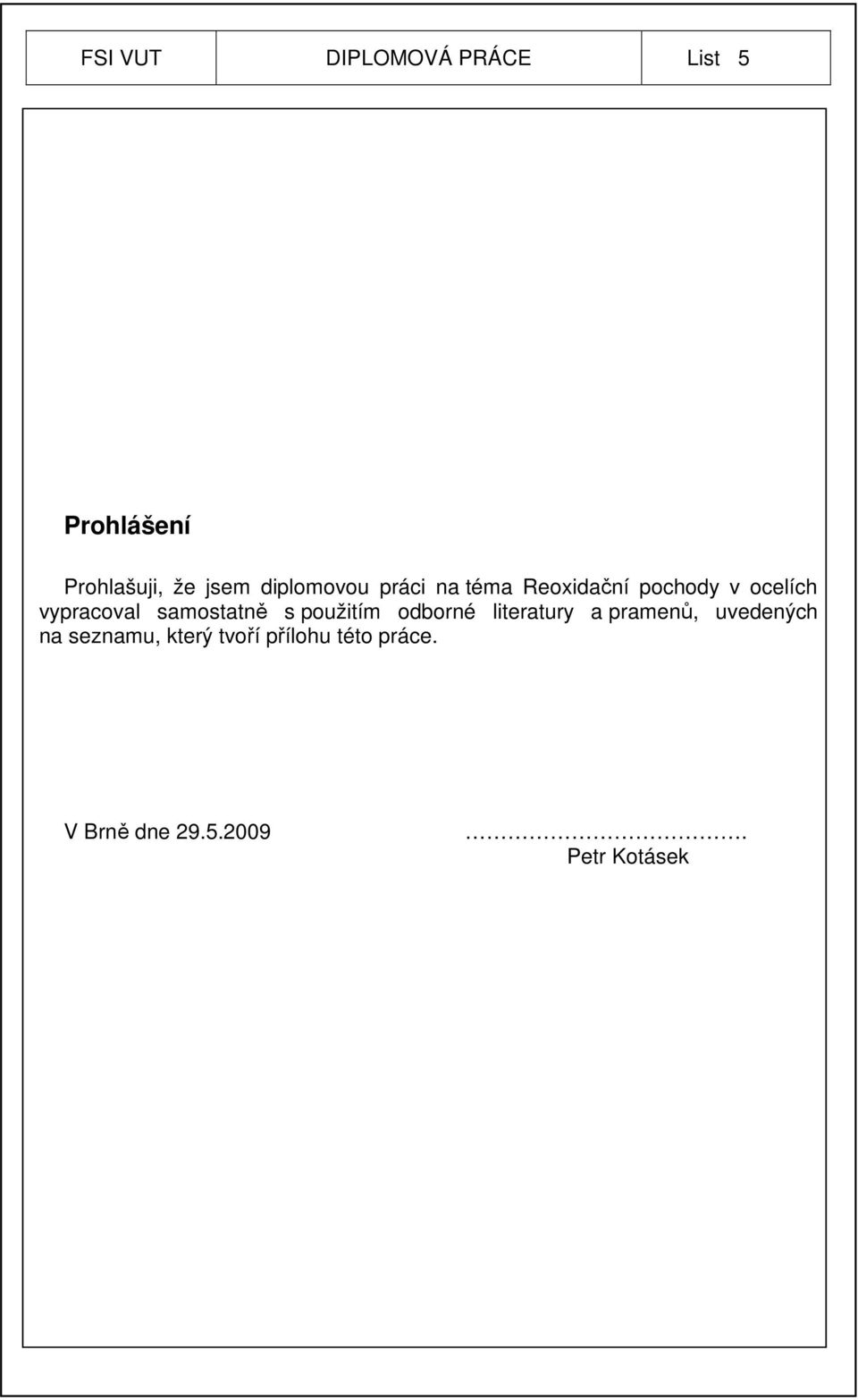 samostatně s použitím odborné literatury a pramenů, uvedených na