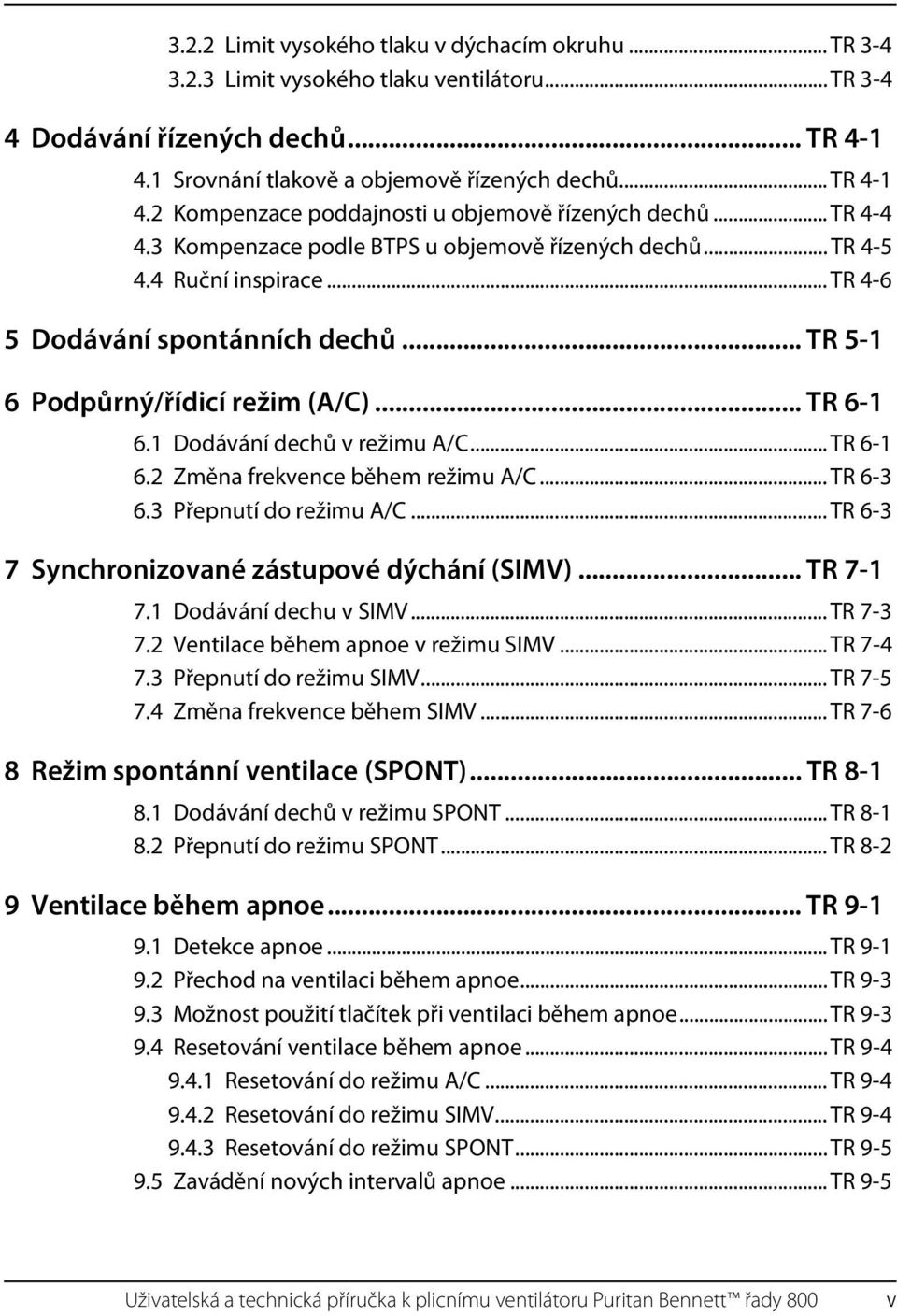 1 Dodávání dechů v režimu A/C... TR 6-1 6.2 Změna frekvence během režimu A/C... TR 6-3 6.3 Přepnutí do režimu A/C... TR 6-3 7 Synchronizované zástupové dýchání (SIMV)... TR 7-1 7.