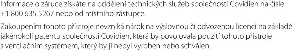 Zakoupením tohoto přístroje nevzniká nárok na výslovnou či odvozenou licenci na základě