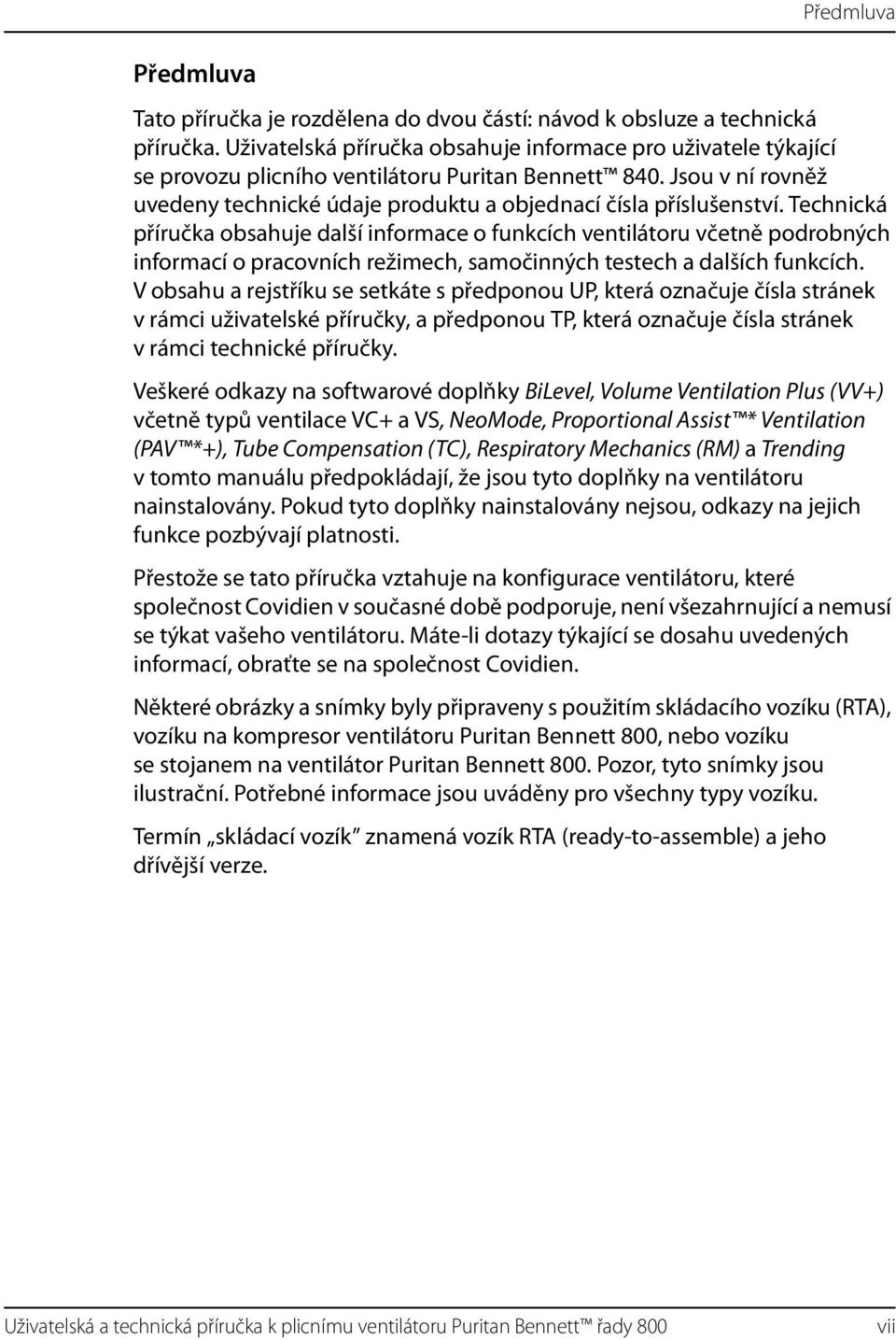 Technická příručka obsahuje další informace o funkcích ventilátoru včetně podrobných informací o pracovních režimech, samočinných testech a dalších funkcích.