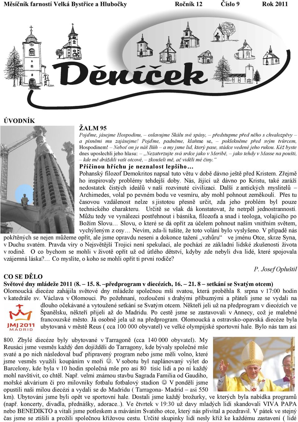 Kéž byste dnes uposlechli jeho hlasu: Nezatvrzujte svá srdce jako v Meribě, jako tehdy v Masse na poušti, kde mě dráždili vaši otcové, zkoušeli mě, ač viděli mé činy.