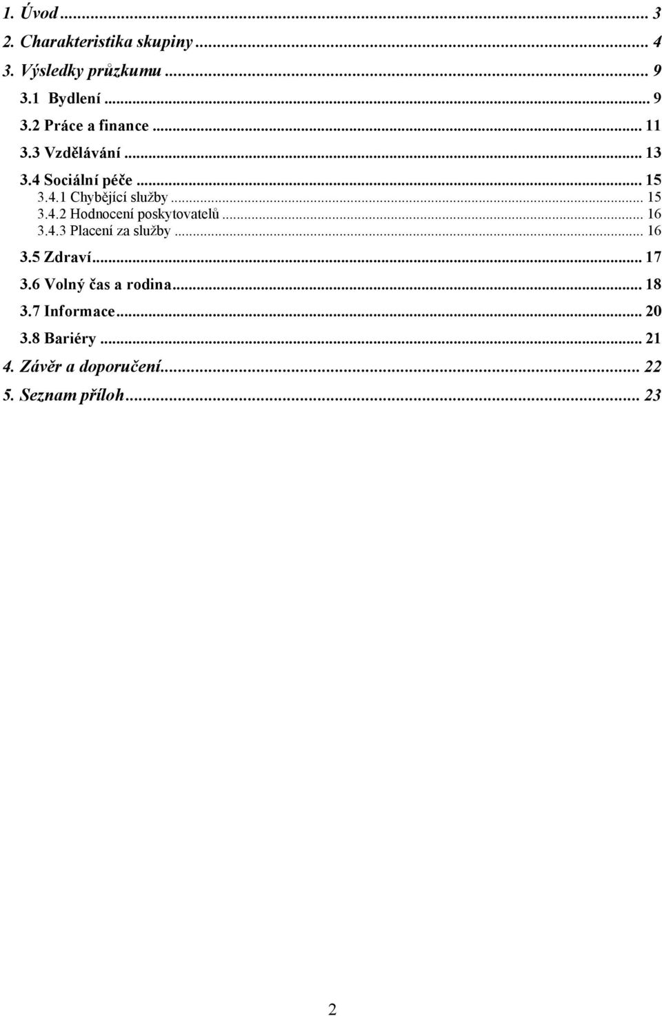 .. 16 3.4.3 Placení za služby...16 3.5 Zdraví... 17 3.6 Volný čas a rodina... 18 3.7 Informace.