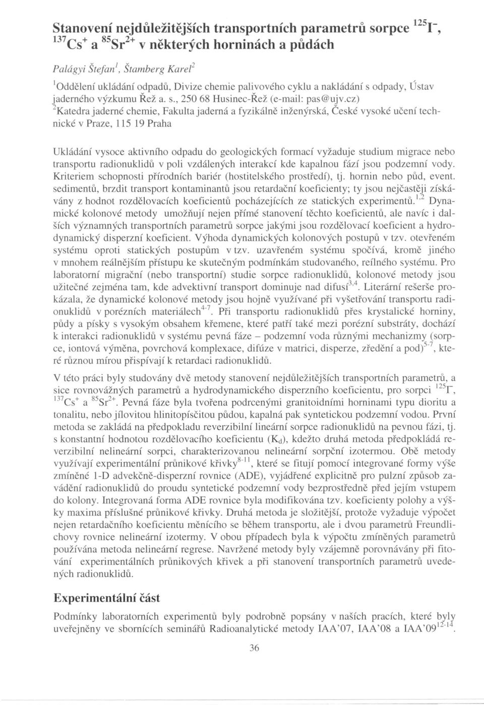 cz) 2Katedra jaderné chemie, Fakulta jaderná a fyzikálne inženýrská, Ceské vysoké ucení technické v Praze, 115 19 Praha Ukládání vysoce aktivního odpadu do geologických formací vyžaduje studium