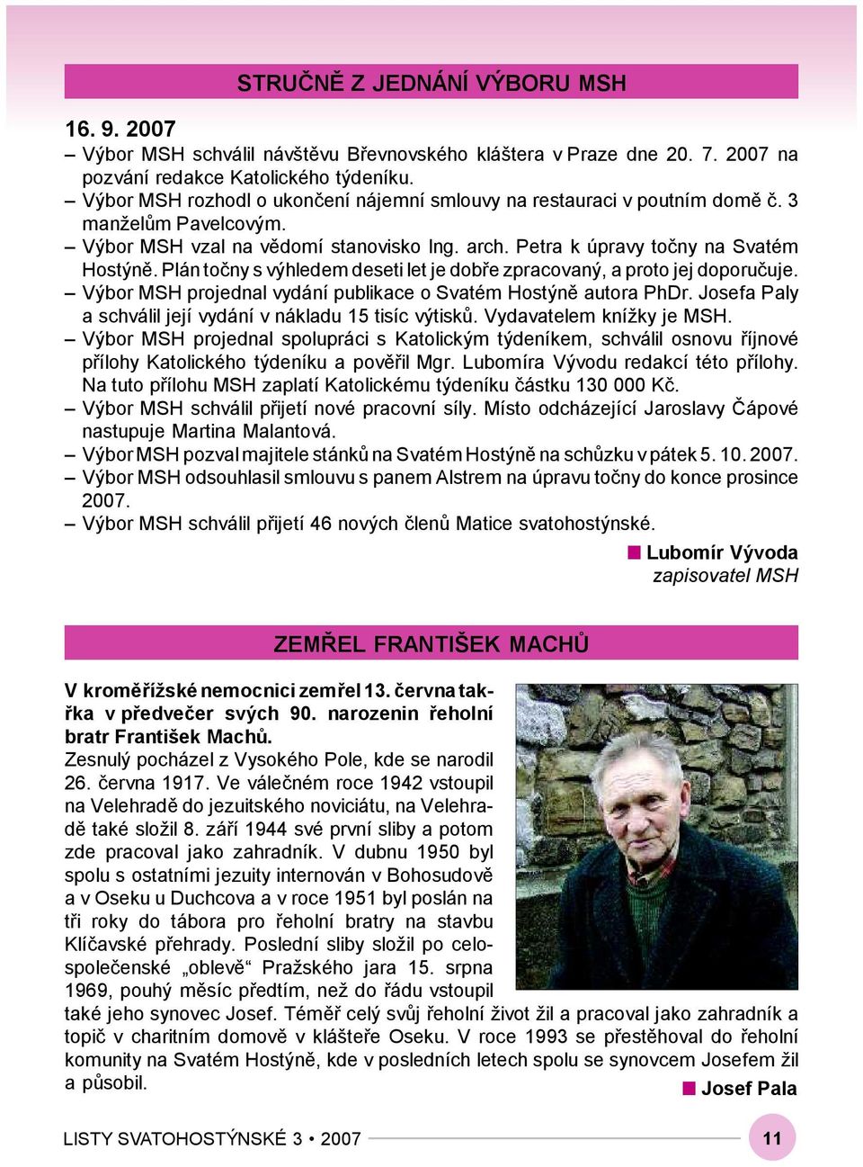 Plán točny s výhledem deseti let je dobře zpracovaný, a proto jej doporučuje. Výbor MSH projednal vydání publikace o Svatém Hostýně autora PhDr.