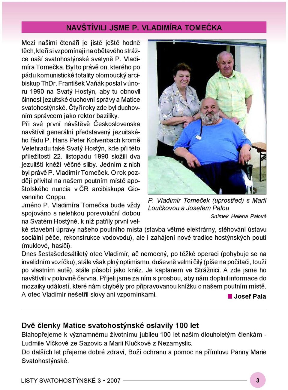P. Vladimíra Tomečka. Byl to právě on, kterého po pádu komunistické totality olomoucký arcibiskup ThDr.