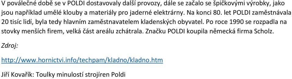 let POLDI zaměstnávala 20 tisíc lidí, byla tedy hlavním zaměstnavatelem kladenských obyvatel.