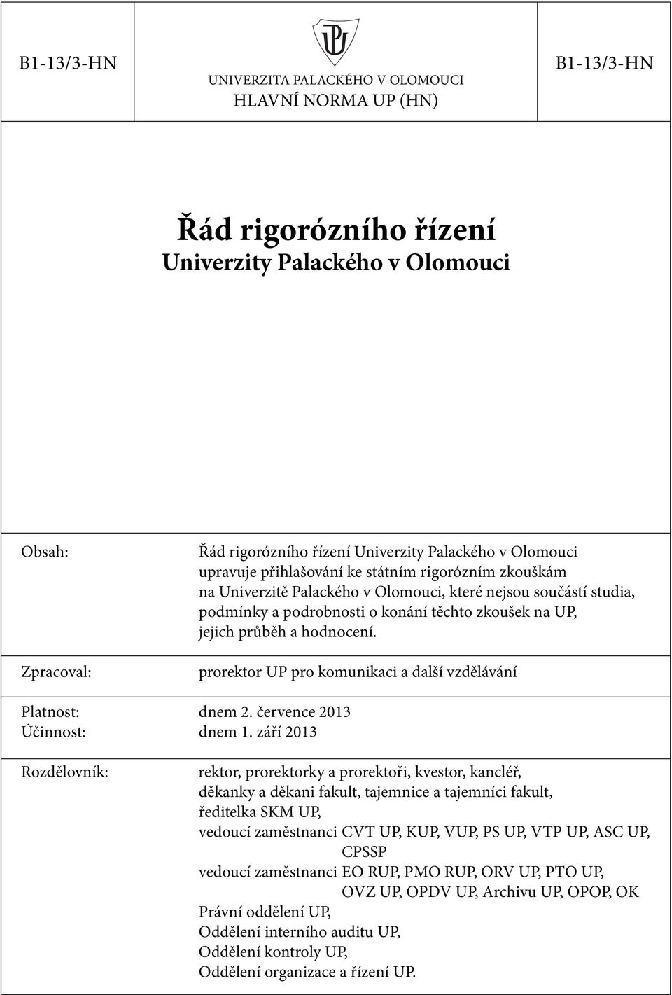 hodnocení. prorektor UP pro komunikaci a další vzdělávání Platnost: dnem 2. července 2013 Účinnost: dnem 1.