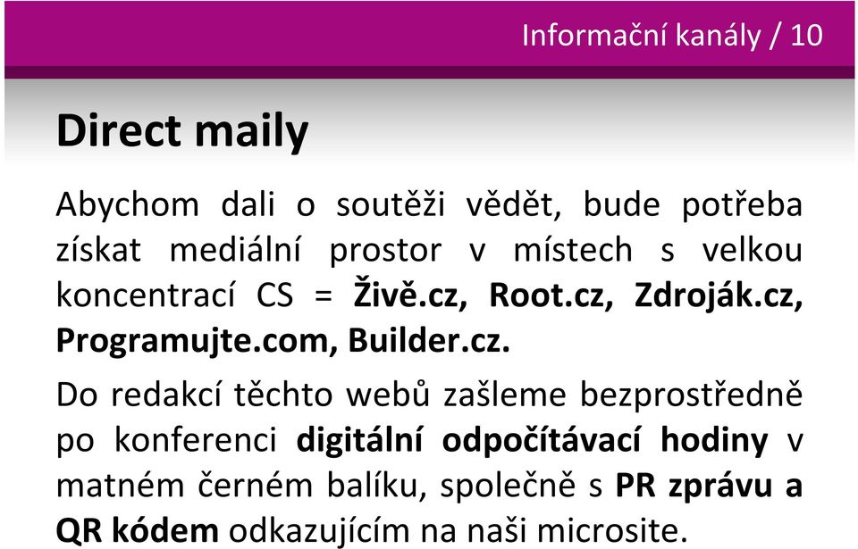 cz, Programujte.com, Builder.cz. Do redakcí těchto webů zašleme bezprostředně po konferenci