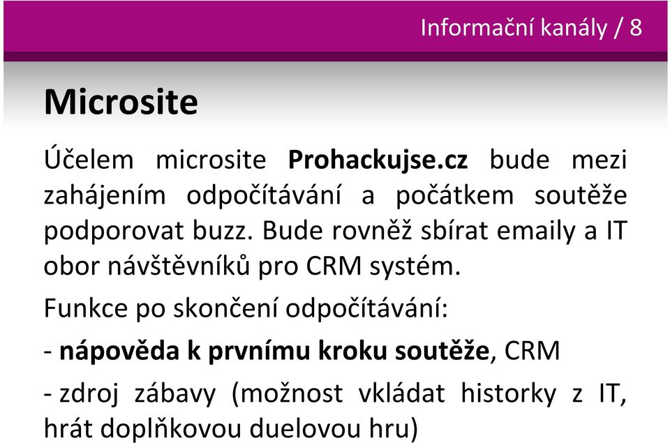 Bude rovněž sbírat emaily a IT obor návštěvníků pro CRM systém.