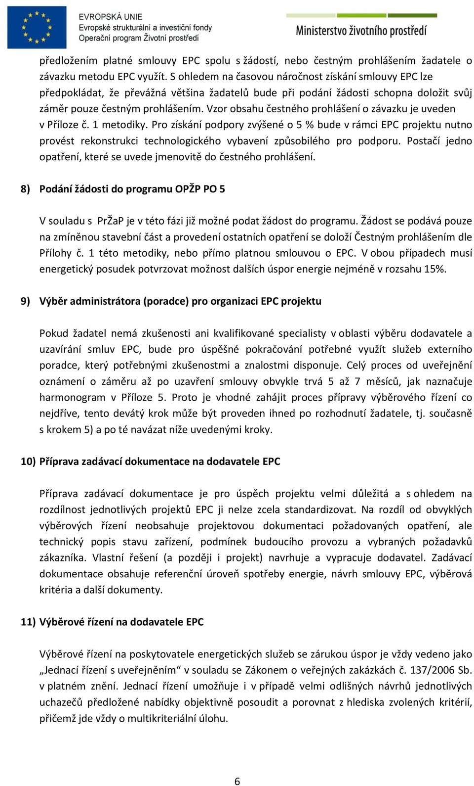 Vzor obsahu čestného prohlášení o závazku je uveden v Příloze č. 1 metodiky.