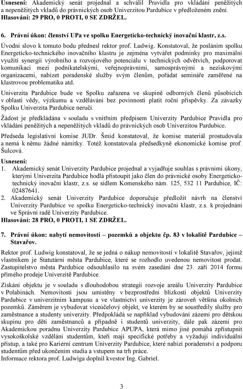 Konstatoval, že posláním spolku Energeticko-technického inovačního klastru je zejména vytvářet podmínky pro maximální využití synergií výrobního a rozvojového potenciálu v technických odvětvích,