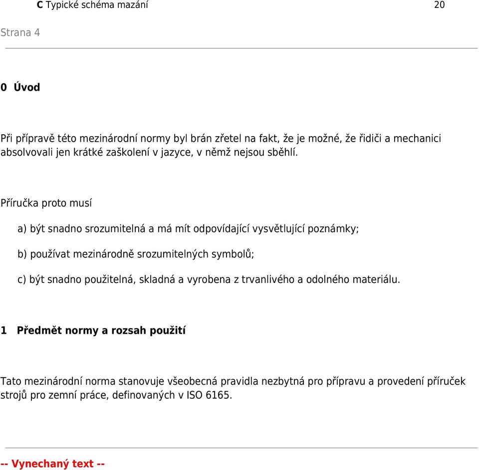 Příručka proto musí a) být snadno srozumitelná a má mít odpovídající vysvětlující poznámky; b) používat mezinárodně srozumitelných symbolů; c) být snadno