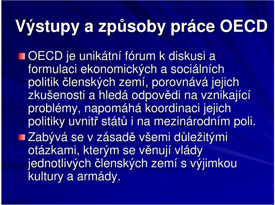 napomáhá koordinaci jejich politiky uvnit stát i na mezinárodn rodním m poli.