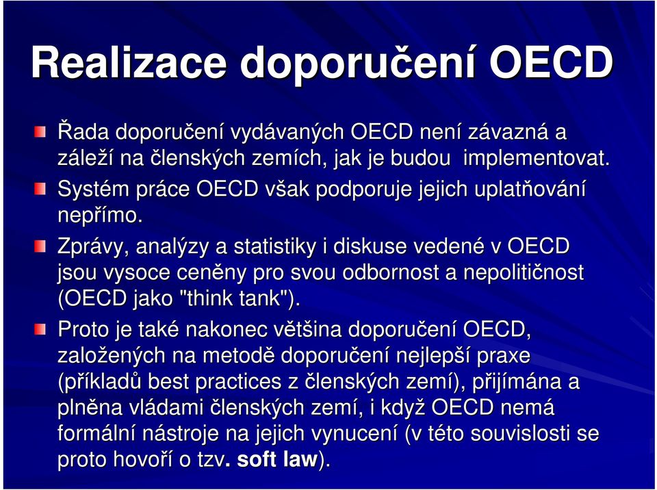 Zprávy, analýzy a statistiky i diskuse vedené v OECD jsou vysoce cenny ny pro svou odbornost a nepolitinost nost (OECD jako "think" tank").