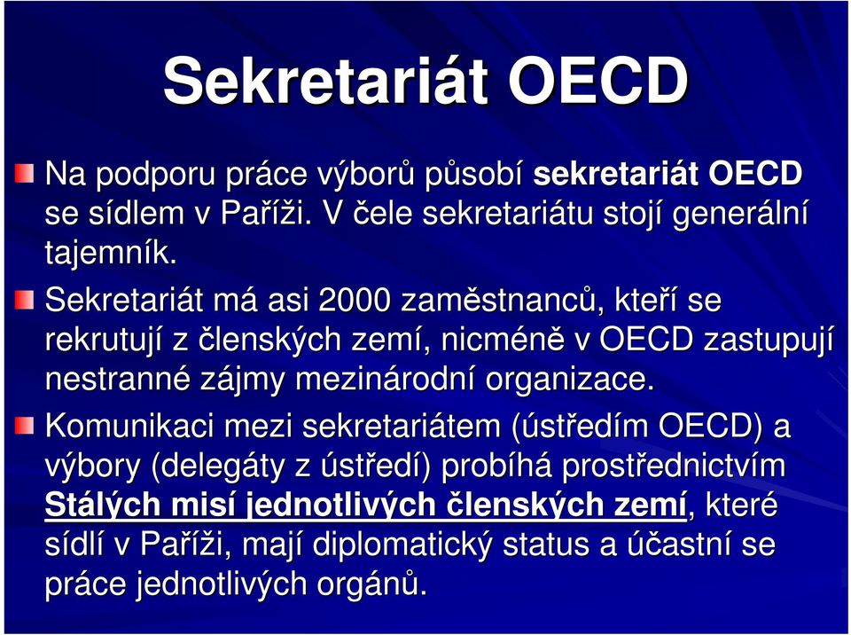 Sekretariát t mám asi 2000 zamstnanc stnanc,, kteí se rekrutují z lenských zemí,, nicmén v OECD zastupují nestranné zájmy mezinárodn