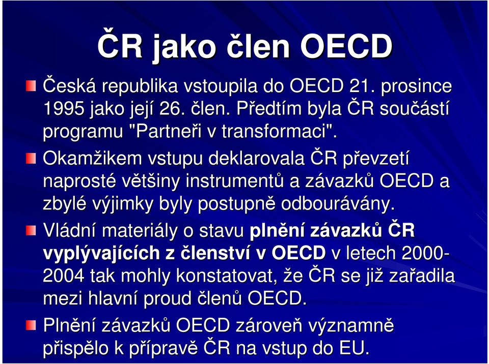 Vládn dní materiály o stavu plnní závazkr vyplývajících ch z lenství v OECD v letech 2000-2004 tak mohly konstatovat, že R R se již