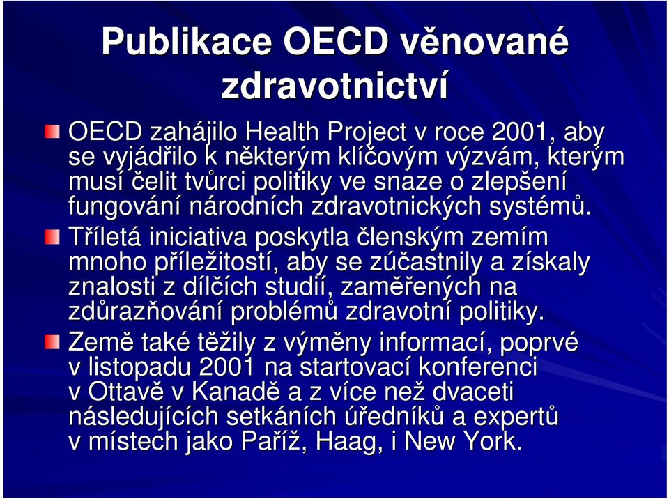 Tíletá iniciativa poskytla lenským zemím mnoho pílep ležitostí,, aby se zúastnily z a získaly z znalosti z dílích studií,, zam ených na zdraz razování