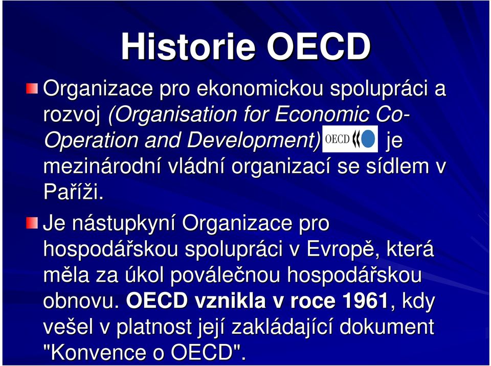 Je nástupkynn stupkyní Organizace pro hospodáskou skou spolupráci v Evrop,, která mla za úkol povále