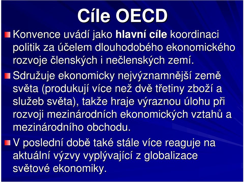 Sdružuje uje ekonomicky nejvýznamnjší zem svta (produkují více než dv tetiny zboží a služeb svta), takže e hraje