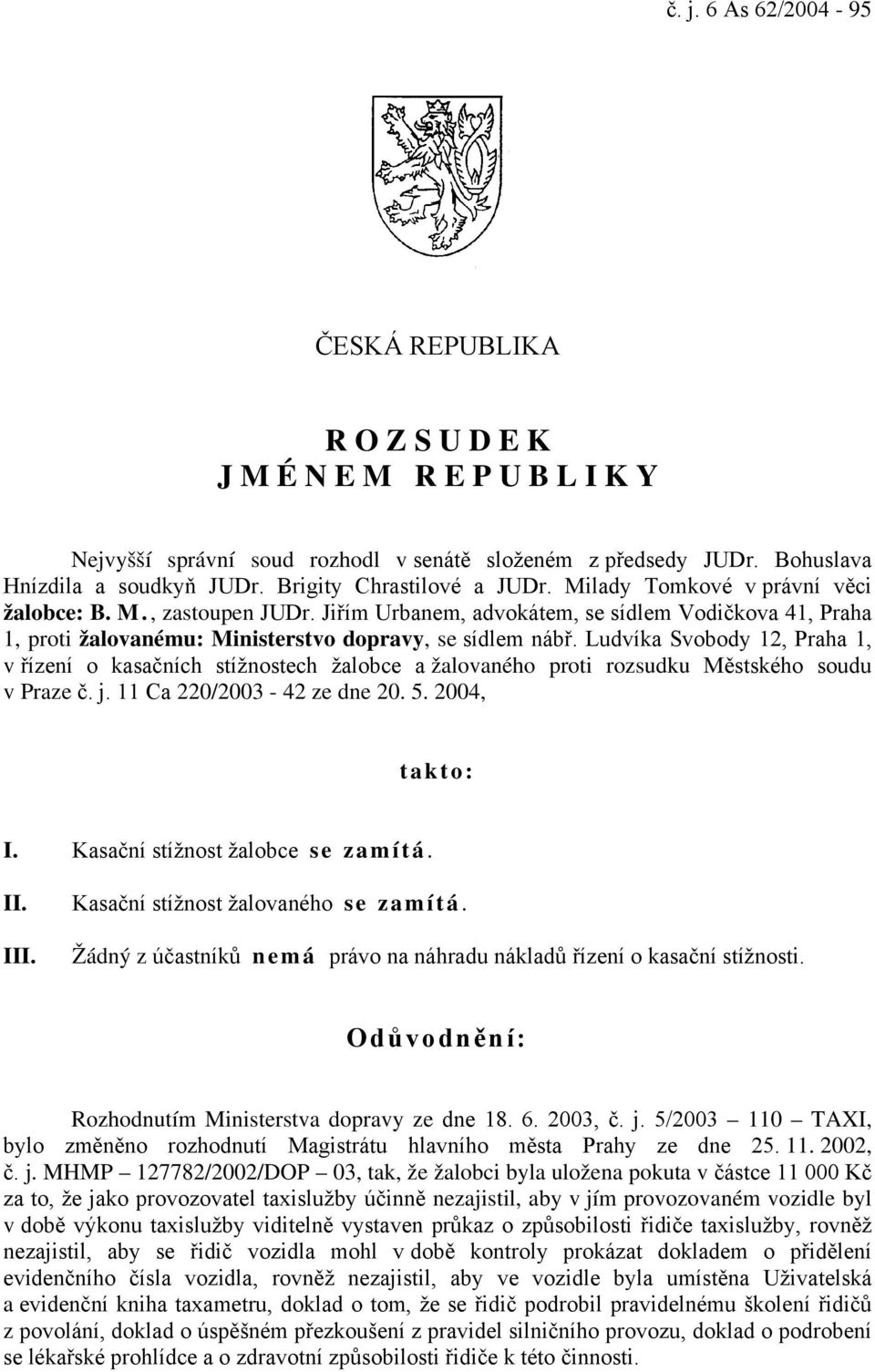 Jiřím Urbanem, advokátem, se sídlem Vodičkova 41, Praha 1, proti žalovanému: Ministerstvo dopravy, se sídlem nábř.