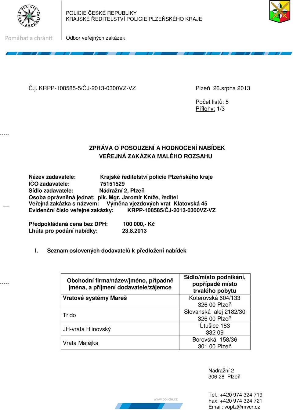 Sídlo zadavatele: Nádražní 2, Plzeň Osoba oprávněná jednat: plk. Mgr.