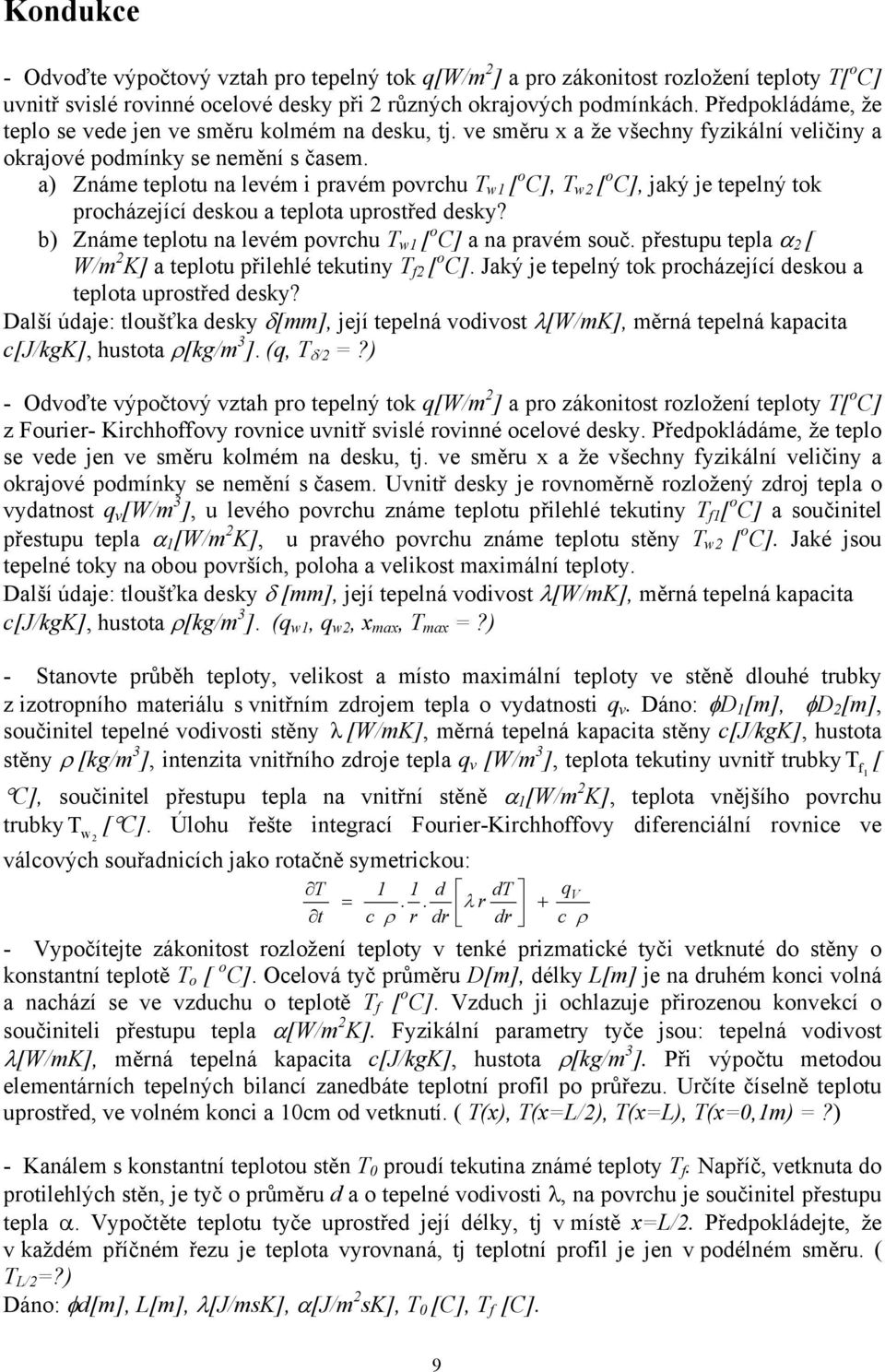 a) Známe teplotu na levém i pravém povrchu T w [ o C], T w [ o C], jaký je tepelný tok procházející deskou a teplota uprostřed desky? b) Známe teplotu na levém povrchu T w [ o C] a na pravém souč.