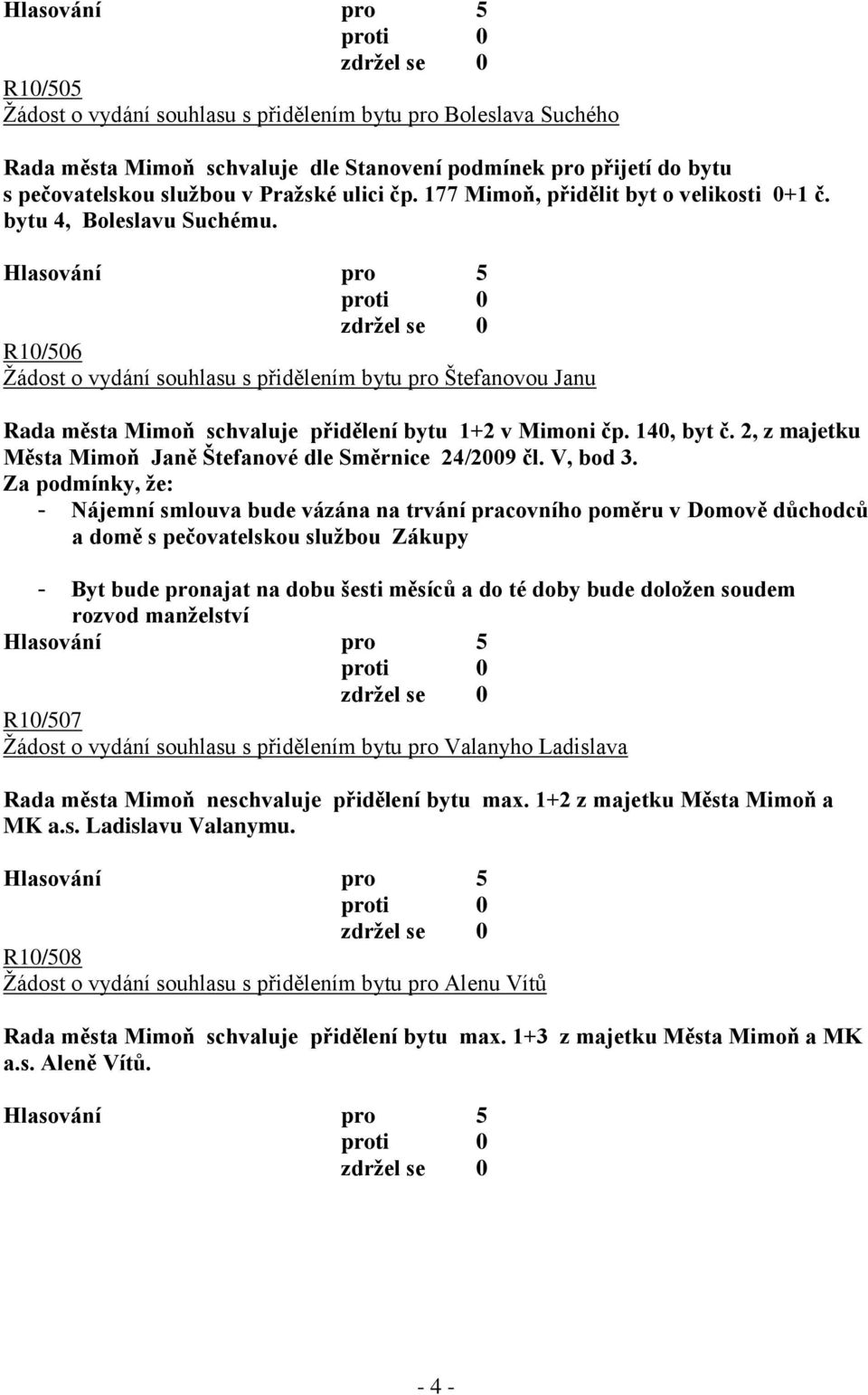 140, byt č. 2, z majetku Města Mimoň Janě Štefanové dle Směrnice 24/2009 čl. V, bod 3.