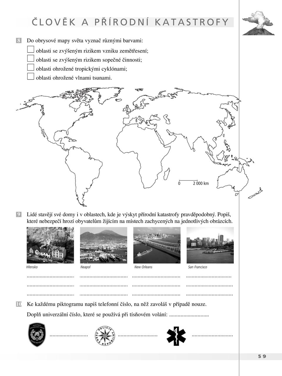 0 2 000 km 9 Lidé stavějí své domy i v oblastech, kde je výskyt přírodní katastrofy pravděpodobný.