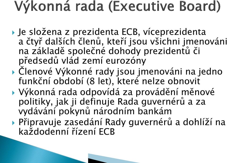 období (8 let), které nelze obnovit Výkonná rada odpovídá za provádění měnové politiky, jak ji definuje Rada