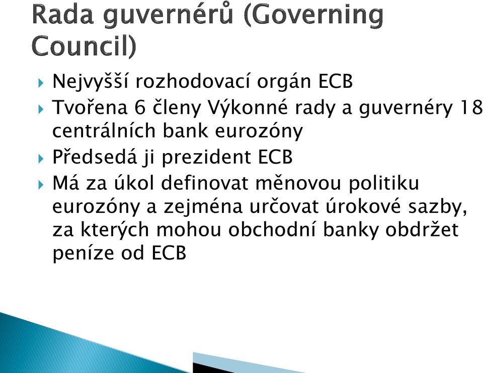 Má za úkol definovat měnovou politiku eurozóny a zejména určovat