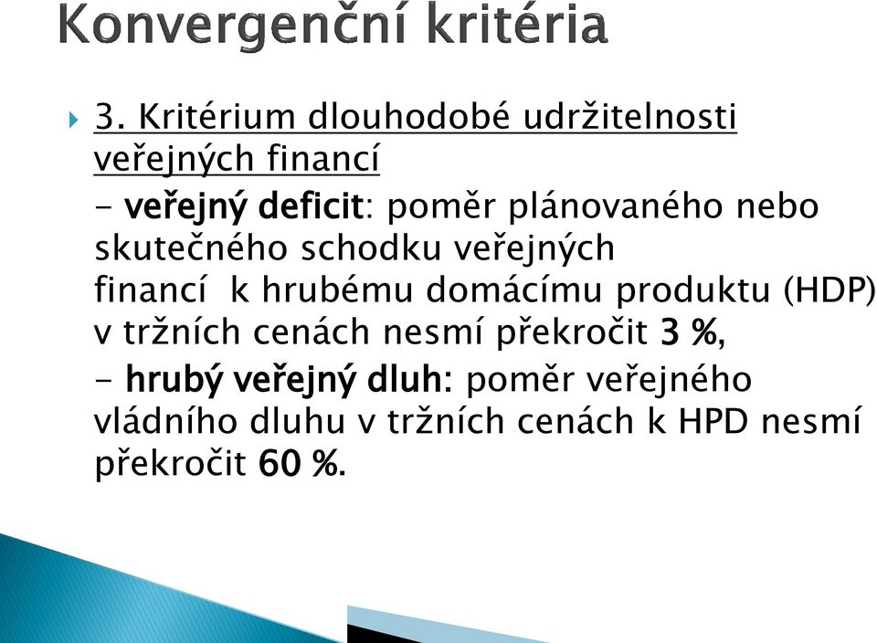 domácímu produktu (HDP) v trţních cenách nesmí překročit 3 %, - hrubý