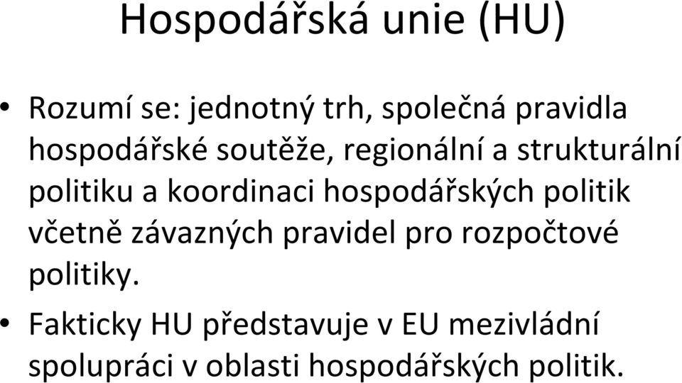 hospodářských politik včetně závazných pravidel pro rozpočtové politiky.