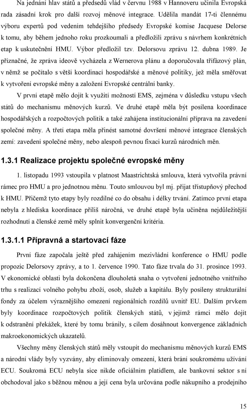 k uskutečnění HMU. Výbor předložil tzv. Delorsovu zprávu 12. dubna 1989.