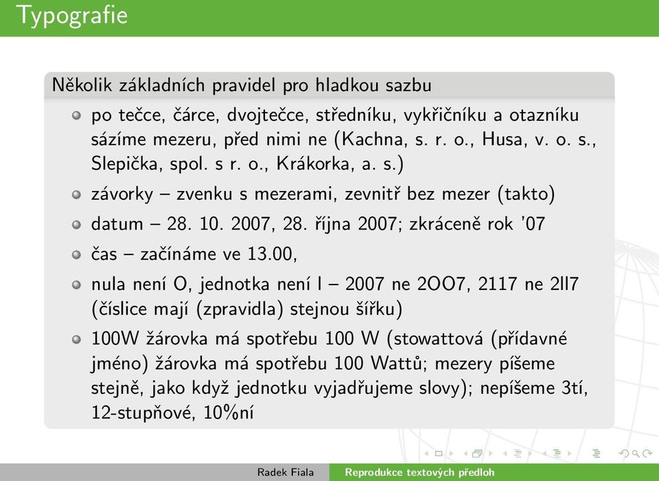 října 2007; zkráceně rok 07 čas začínáme ve 13.