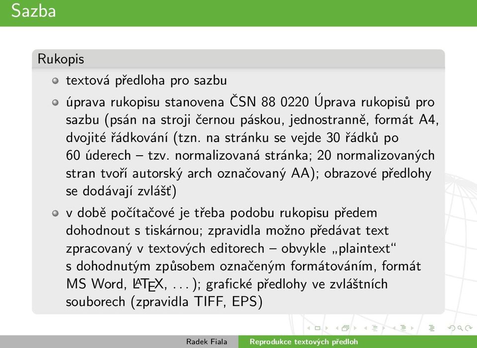 normalizovaná stránka; 20 normalizovaných stran tvoří autorský arch označovaný AA); obrazové předlohy se dodávají zvlášť) v době počítačové je třeba podobu