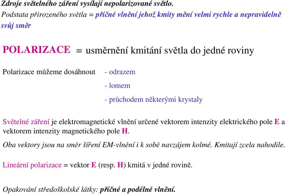 Polarizace můžeme dosáhnout - odrazem -lomem -průchodem některými krystaly Světelné záření je elektromagnetické vlnění určené vektorem intenzity