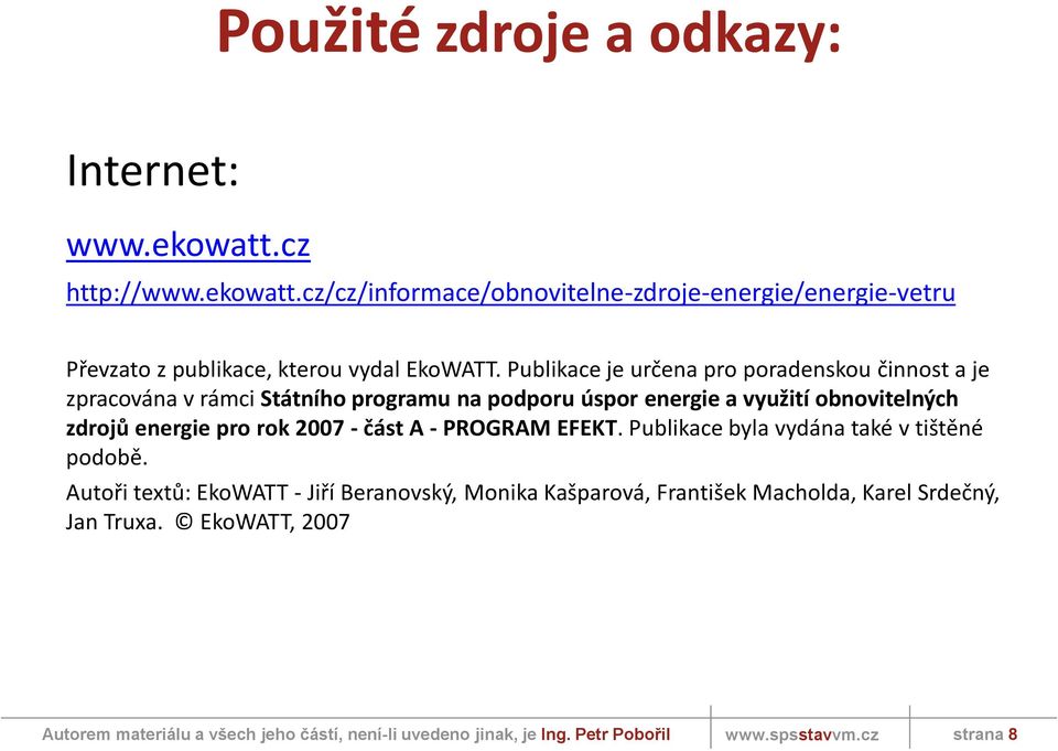 Publikace je určena pro poradenskou činnost a je zpracována v rámci Státního programu na podporu úspor energie a využití