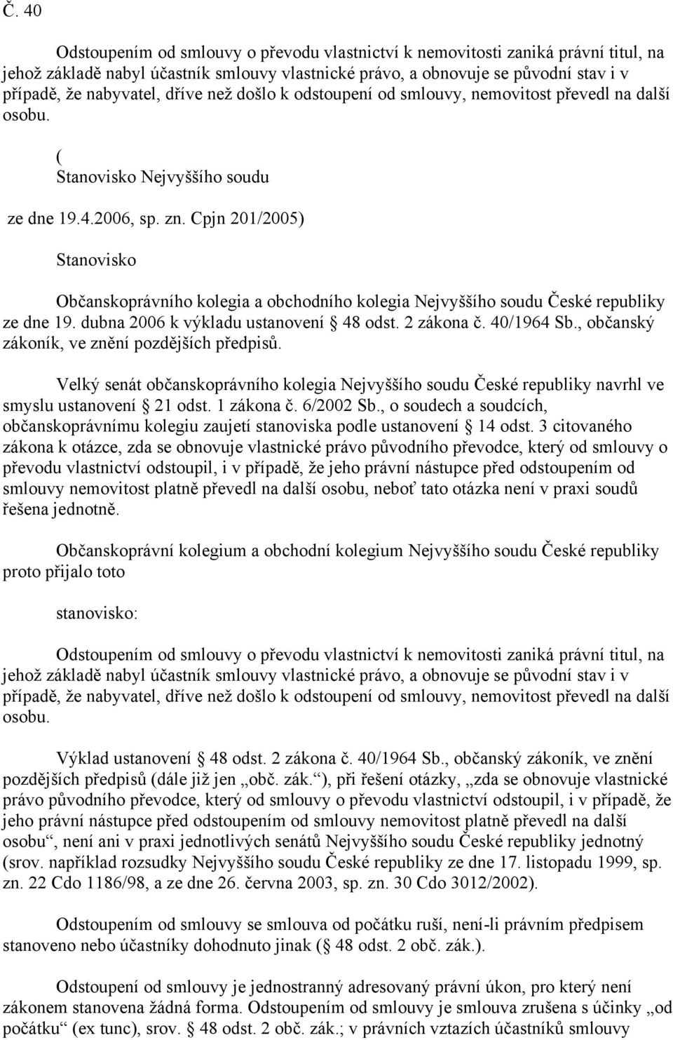 Cpjn 201/2005) Stanovisko Občanskoprávního kolegia a obchodního kolegia Nejvyššího soudu České republiky ze dne 19. dubna 2006 k výkladu ustanovení 48 odst. 2 zákona č. 40/1964 Sb.