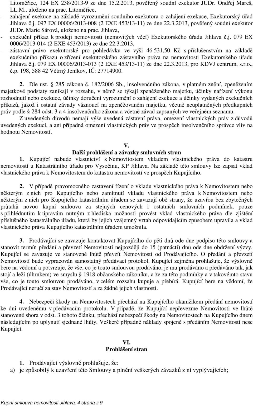 Marie Sárová, uloženo na prac. Jihlava, - exekuční příkaz k prodeji nemovitosti (nemovitých věcí) Exekutorského úřadu Jihlava č.j. 079 EX 0006/2013-