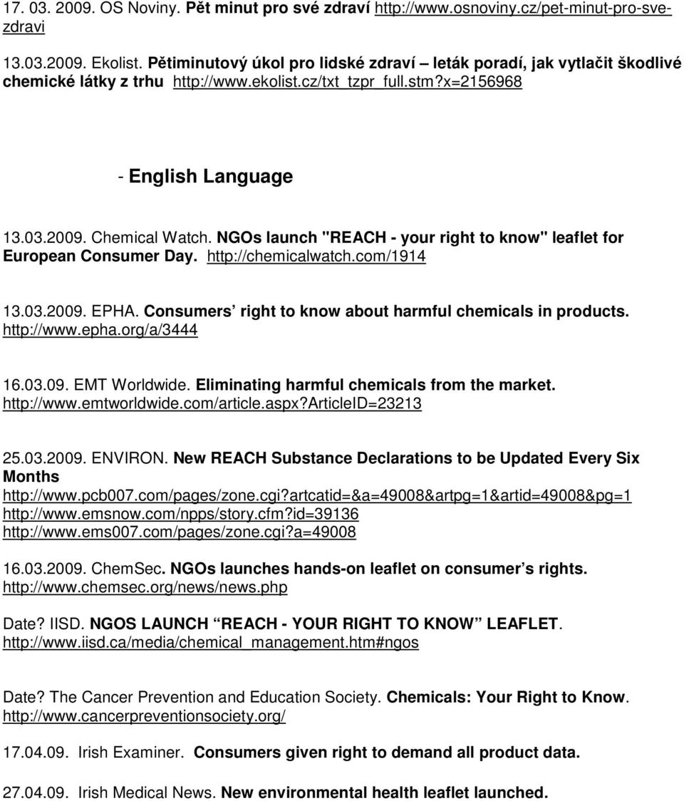 NGOs launch "REACH - your right to know" leaflet for European Consumer Day. http://chemicalwatch.com/1914 13.03.2009. EPHA. Consumers right to know about harmful chemicals in products. http://www.