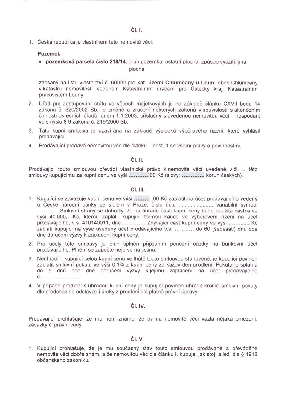 Úřad pro zastupování státu ve věcech majetkových je na základě článku CXVII bodu 14 zákona č. 320/2002 Sb.