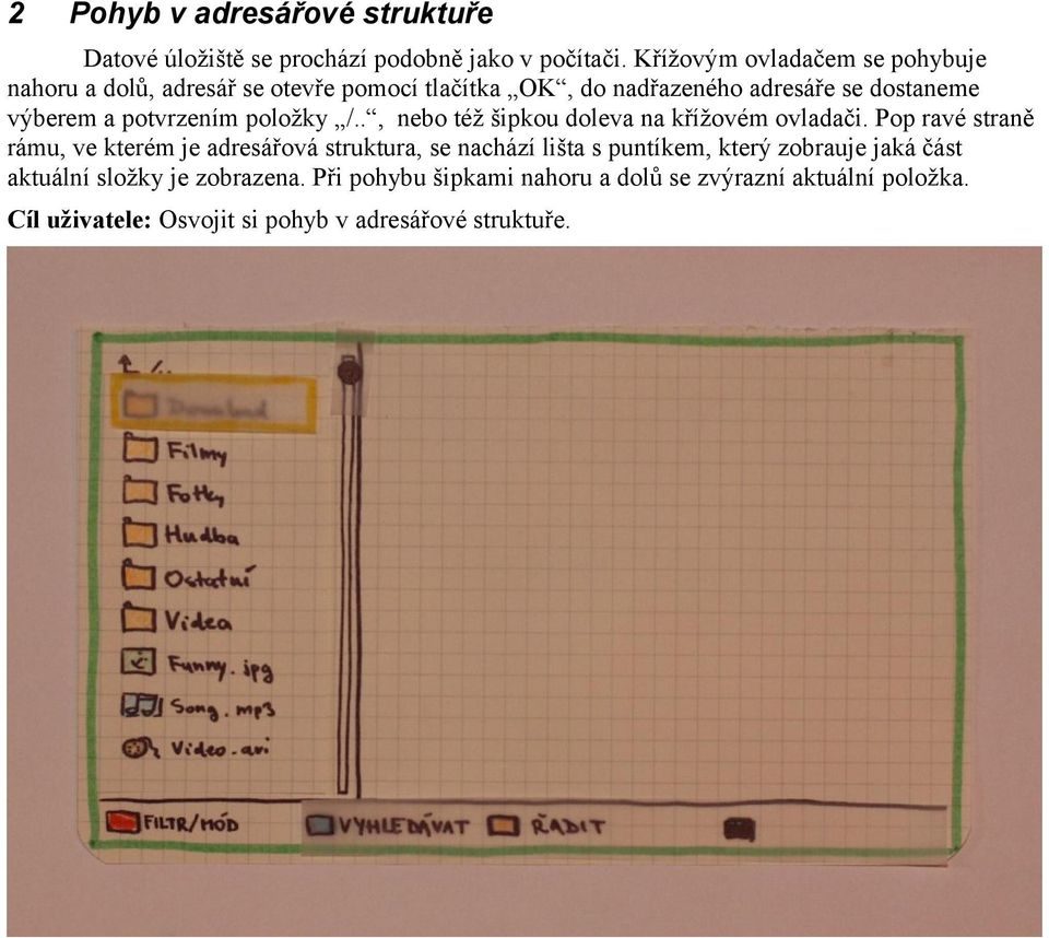 potvrzením položky /.., nebo též šipkou doleva na křížovém ovladači.