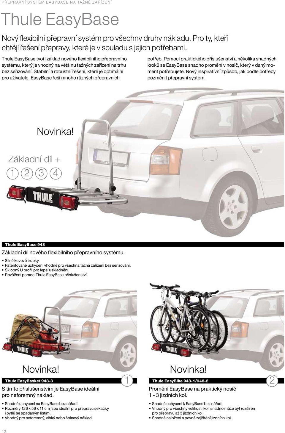 Thule EasyBase tvoří základ nového flexibilního přepravního systému, který je vhodný na většinu tažných zařízení na trhu bez seřizování. Stabilní a robustní řešení, které je optimální pro uživatele.